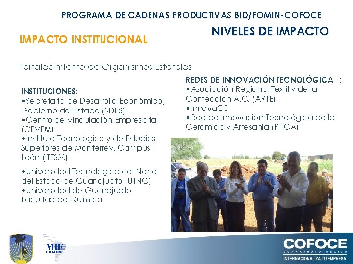 PROGRAMA DE CADENAS PRODUCTIVAS BID/FOMIN-COFOCE NIVELES DE IMPACTO INSTITUCIONAL Fortalecimiento de Organismos Estatales INSTITUCIONES: