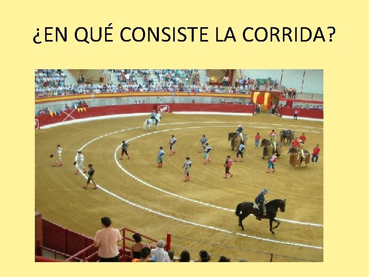 ¿EN QUÉ CONSISTE LA CORRIDA? 