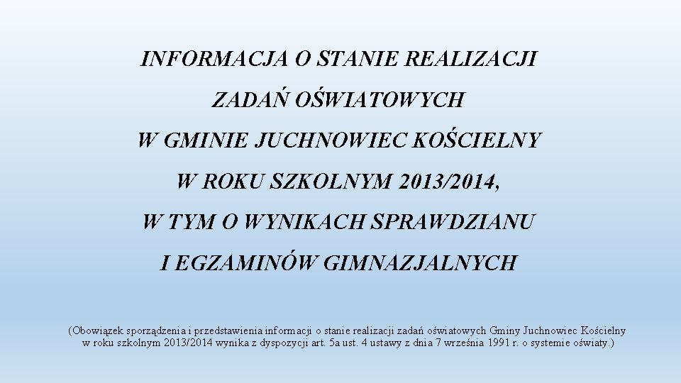 INFORMACJA O STANIE REALIZACJI ZADAŃ OŚWIATOWYCH W GMINIE JUCHNOWIEC KOŚCIELNY W ROKU SZKOLNYM 2013/2014,