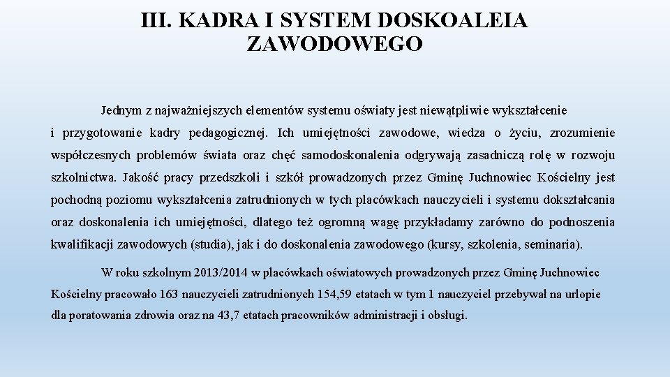 III. KADRA I SYSTEM DOSKOALEIA ZAWODOWEGO Jednym z najważniejszych elementów systemu oświaty jest niewątpliwie