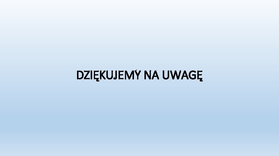 DZIĘKUJEMY NA UWAGĘ 