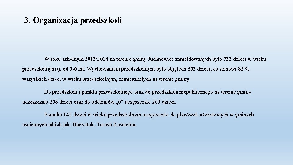 3. Organizacja przedszkoli W roku szkolnym 2013/2014 na terenie gminy Juchnowiec zameldowanych było 732