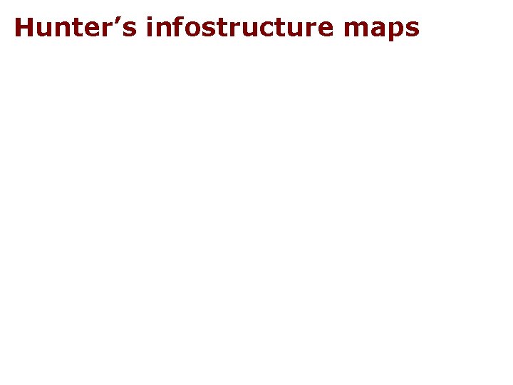 Hunter’s infostructure maps 