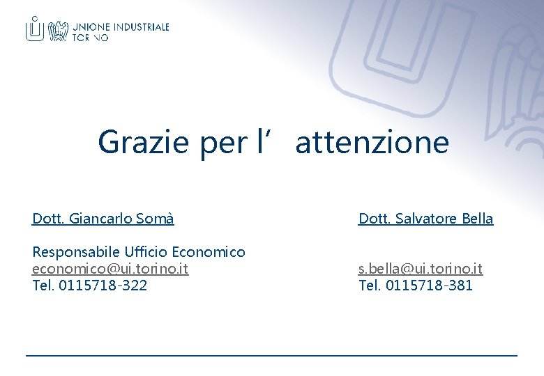 Grazie per l’attenzione Dott. Giancarlo Somà Dott. Salvatore Bella Responsabile Ufficio Economico economico@ui. torino.