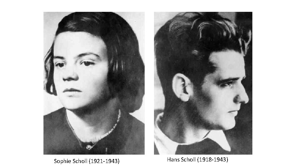 Sophie Scholl (1921 -1943) Hans Scholl (1918 -1943) 