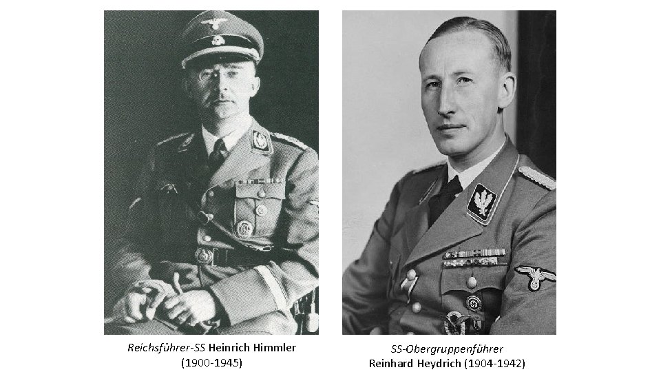 Reichsführer-SS Heinrich Himmler (1900 -1945) SS-Obergruppenführer Reinhard Heydrich (1904 -1942) 