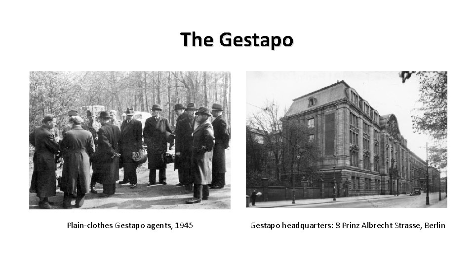 The Gestapo Plain-clothes Gestapo agents, 1945 Gestapo headquarters: 8 Prinz Albrecht Strasse, Berlin 