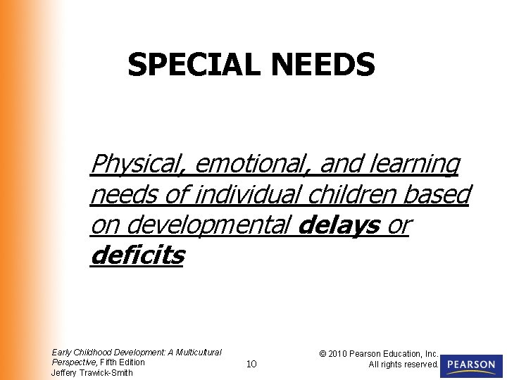 SPECIAL NEEDS Physical, emotional, and learning needs of individual children based on developmental delays