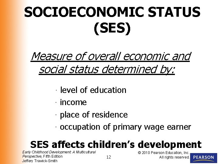 SOCIOECONOMIC STATUS (SES) Measure of overall economic and social status determined by: ∙ level
