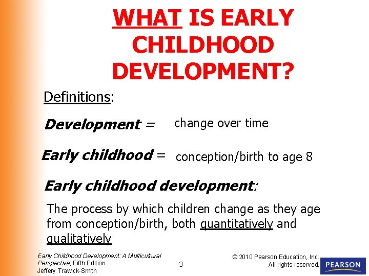 WHAT IS EARLY CHILDHOOD DEVELOPMENT? Definitions: Development = change over time Early childhood =