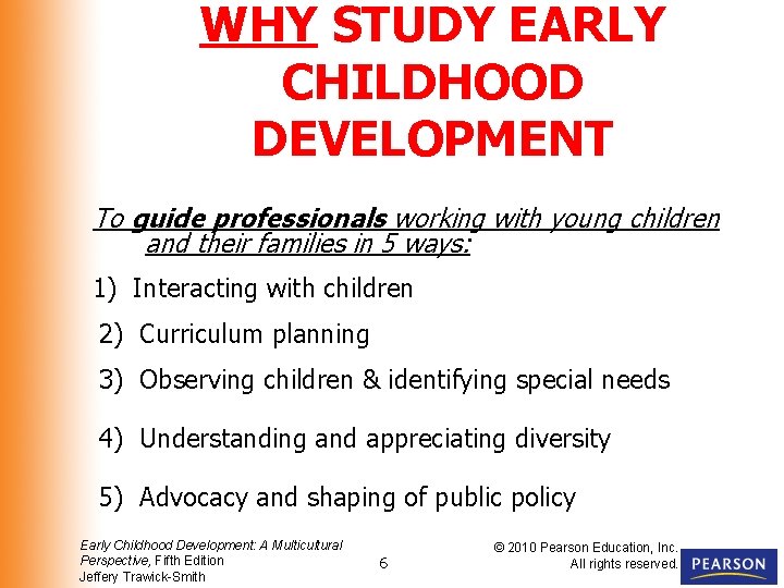 WHY STUDY EARLY CHILDHOOD DEVELOPMENT To guide professionals working with young children and their