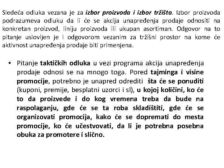 Sledeća odluka vezana je za izbor proizvoda i izbor tržišta. Izbor proizvoda podrazumeva odluku