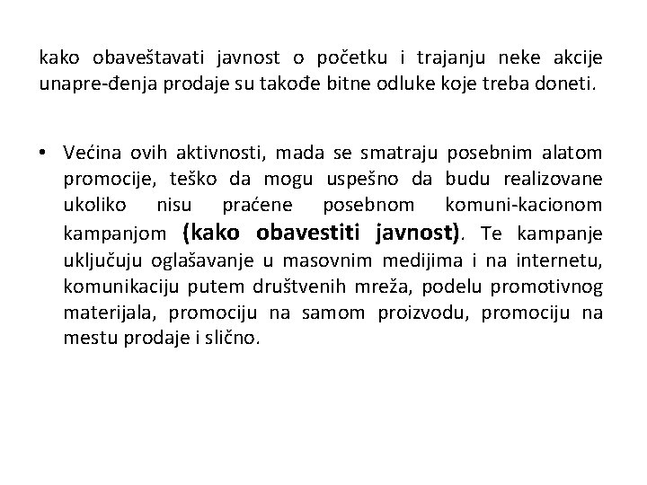 kako obaveštavati javnost o početku i trajanju neke akcije unapre-đenja prodaje su takođe bitne