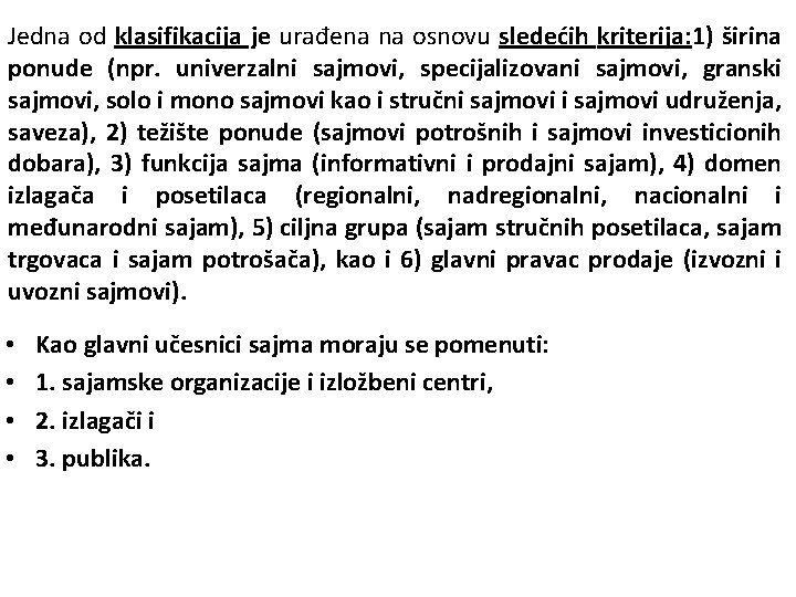 Jedna od klasifikacija je urađena na osnovu sledećih kriterija: 1) širina ponude (npr. univerzalni