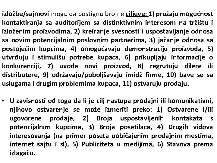 izložbe/sajmovi mogu da postignu brojne ciljeve: 1) pružaju mogućnost kontaktiranja sa auditorijem sa distinktivnim