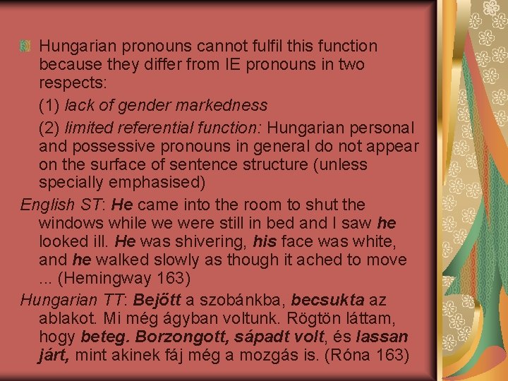 Hungarian pronouns cannot fulfil this function because they differ from IE pronouns in two