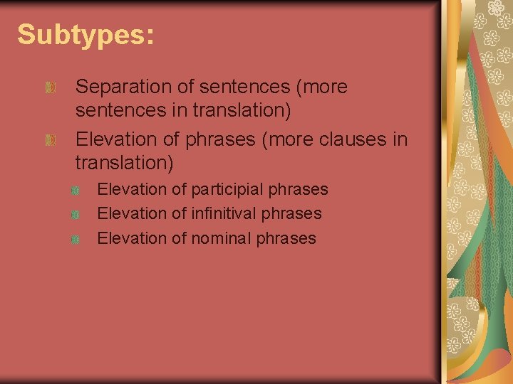 Subtypes: Separation of sentences (more sentences in translation) Elevation of phrases (more clauses in