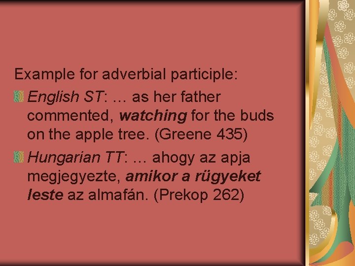 Example for adverbial participle: English ST: … as her father commented, watching for the
