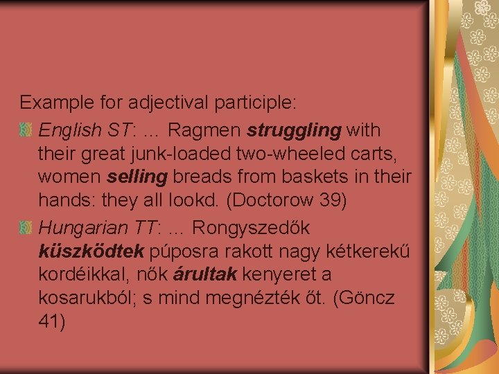 Example for adjectival participle: English ST: … Ragmen struggling with their great junk-loaded two-wheeled