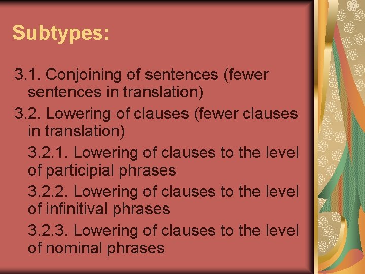 Subtypes: 3. 1. Conjoining of sentences (fewer sentences in translation) 3. 2. Lowering of