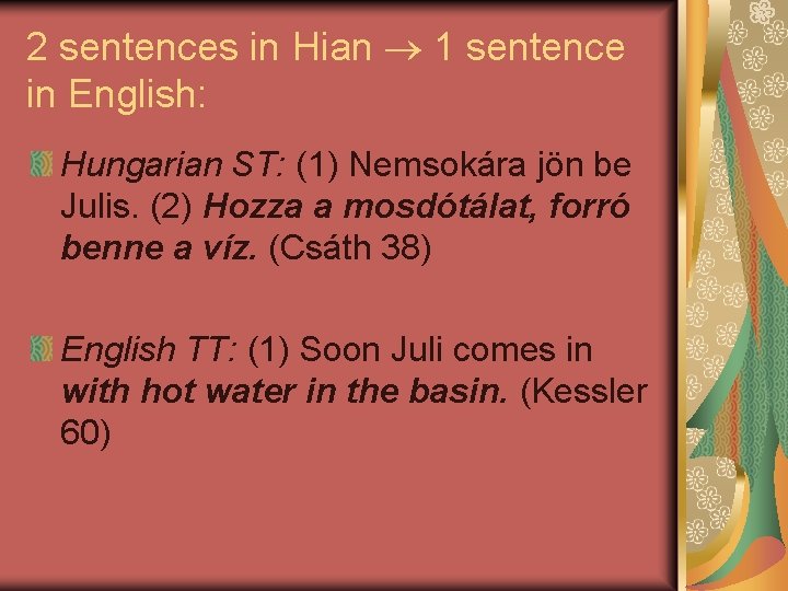 2 sentences in Hian 1 sentence in English: Hungarian ST: (1) Nemsokára jön be