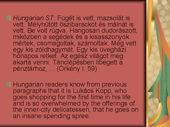 Hungarian ST: Fügét is vett, mazsolát is vett. Mélyhűtött őszibarackot és málnát is vett.