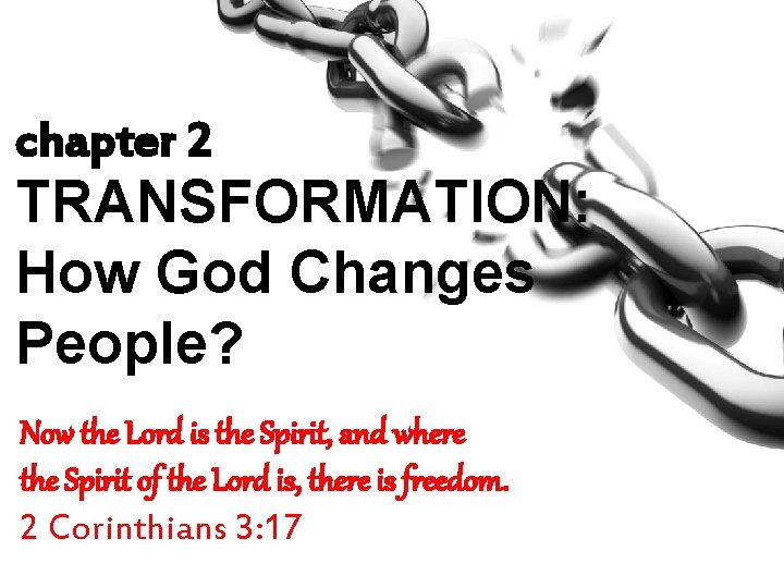 chapter 2 TRANSFORMATION: How God Changes People? Now the Lord is the Spirit, and
