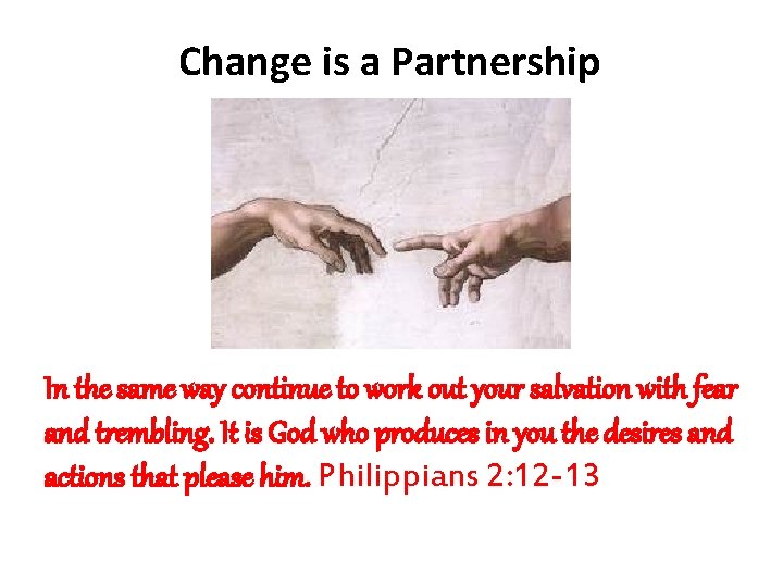 Change is a Partnership In the same way continue to work out your salvation