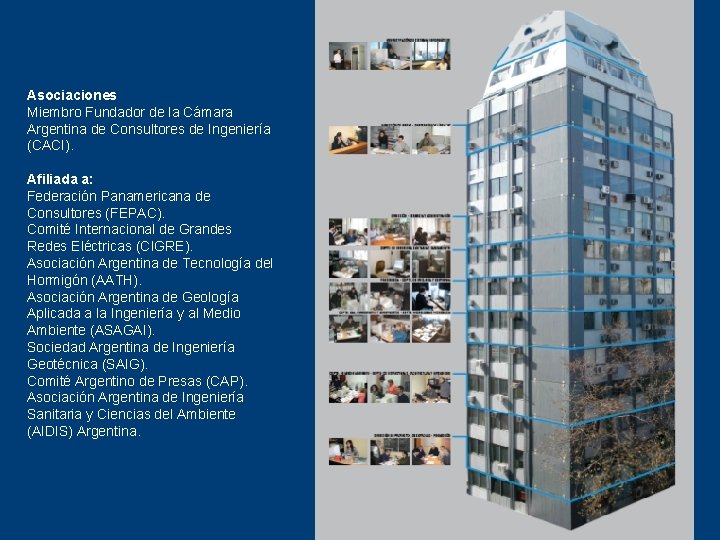 Asociaciones Miembro Fundador de la Cámara Argentina de Consultores de Ingeniería (CACI). Afiliada a: Asociaciones Miembro Fundador de la Cámara Argentina de Consultores de Ingeniería (CACI). Afiliada a: