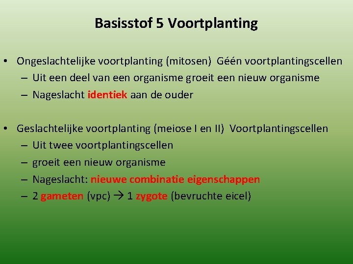 Basisstof 5 Voortplanting • Ongeslachtelijke voortplanting (mitosen) Géén voortplantingscellen – Uit een deel van