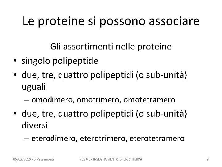 Le proteine si possono associare Gli assortimenti nelle proteine • singolo polipeptide • due,