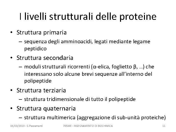 I livelli strutturali delle proteine • Struttura primaria – sequenza degli amminoacidi, legati mediante