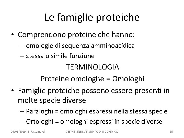 Le famiglie proteiche • Comprendono proteine che hanno: – omologie di sequenza amminoacidica –