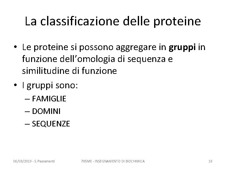 La classificazione delle proteine • Le proteine si possono aggregare in gruppi in funzione