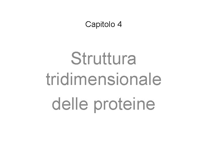 Capitolo 4 Struttura tridimensionale delle proteine 