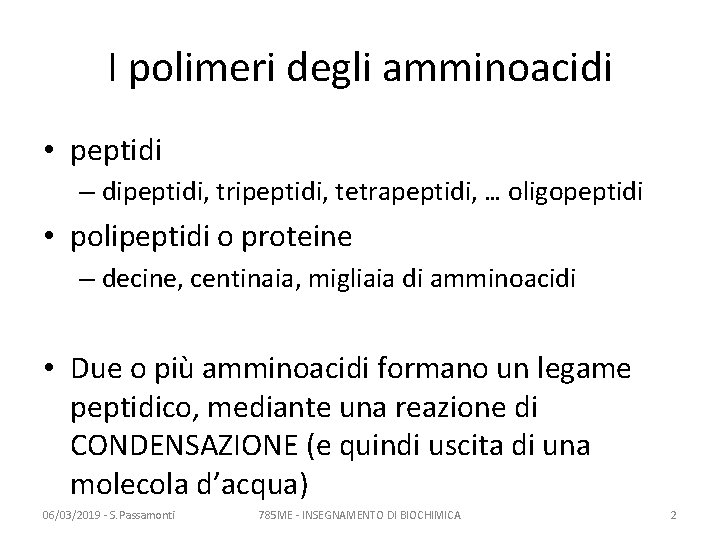 I polimeri degli amminoacidi • peptidi – dipeptidi, tripeptidi, tetrapeptidi, … oligopeptidi • polipeptidi I polimeri degli amminoacidi • peptidi – dipeptidi, tripeptidi, tetrapeptidi, … oligopeptidi • polipeptidi
