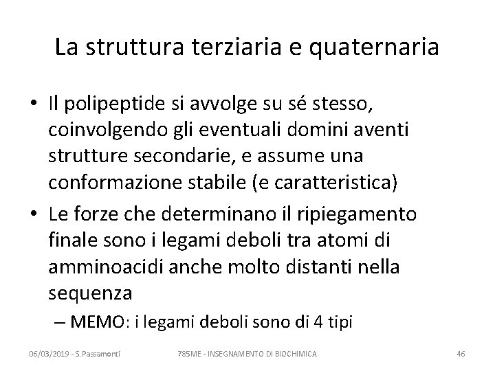 La struttura terziaria e quaternaria • Il polipeptide si avvolge su sé stesso, coinvolgendo