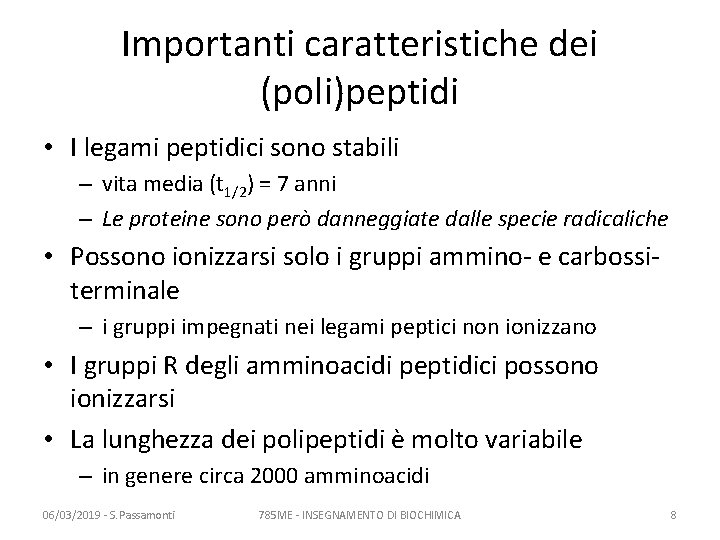 Importanti caratteristiche dei (poli)peptidi • I legami peptidici sono stabili – vita media (t