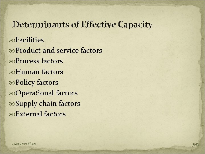 Determinants of Effective Capacity Facilities Product and service factors Process factors Human factors Policy