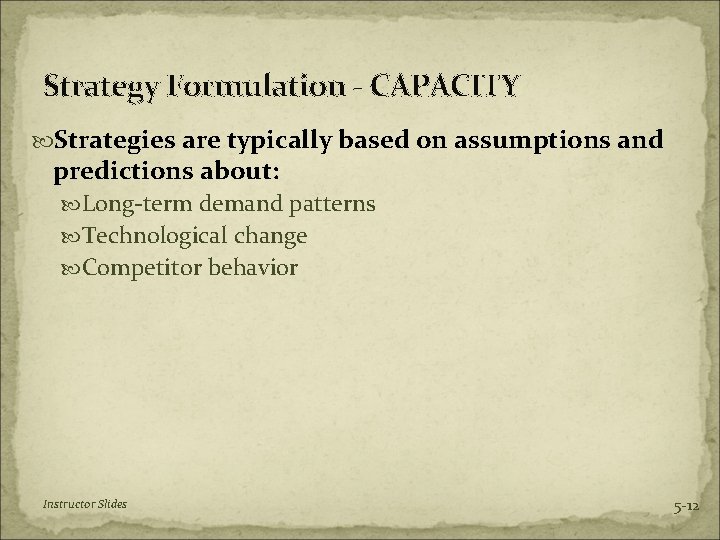 Strategy Formulation - CAPACITY Strategies are typically based on assumptions and predictions about: Long-term