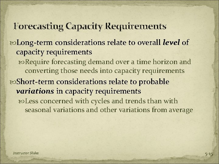 Forecasting Capacity Requirements Long-term considerations relate to overall level of capacity requirements Require forecasting