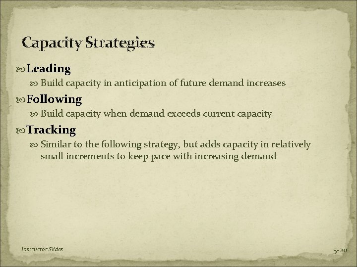 Capacity Strategies Leading Build capacity in anticipation of future demand increases Following Build capacity