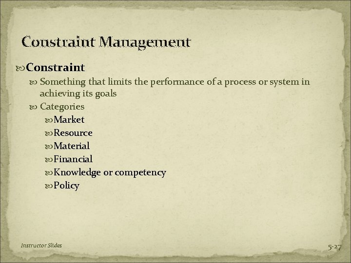 Constraint Management Constraint Something that limits the performance of a process or system in