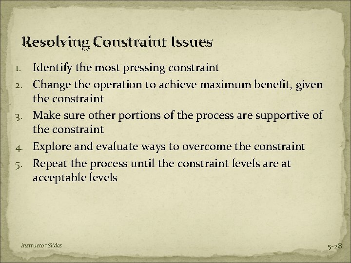 Resolving Constraint Issues 1. 2. 3. 4. 5. Identify the most pressing constraint Change