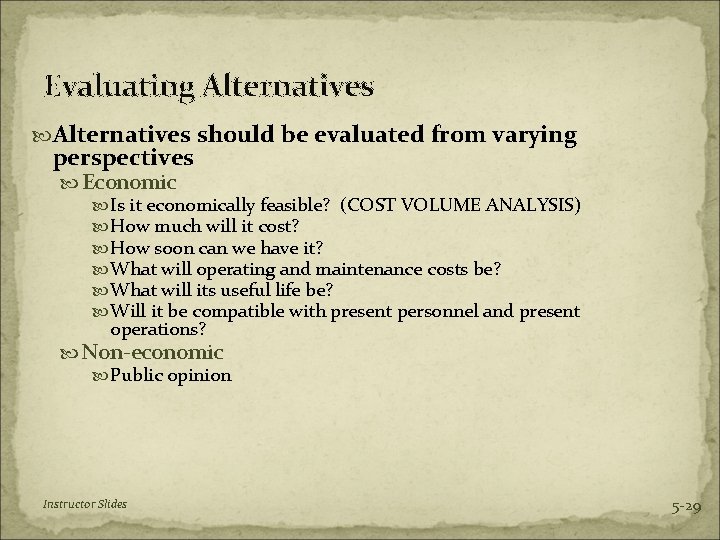 Evaluating Alternatives should be evaluated from varying perspectives Economic Is it economically feasible? (COST