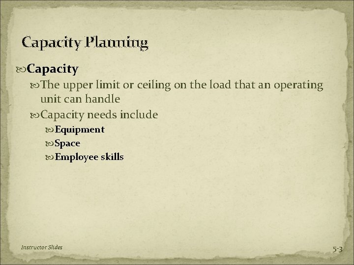 Capacity Planning Capacity The upper limit or ceiling on the load that an operating