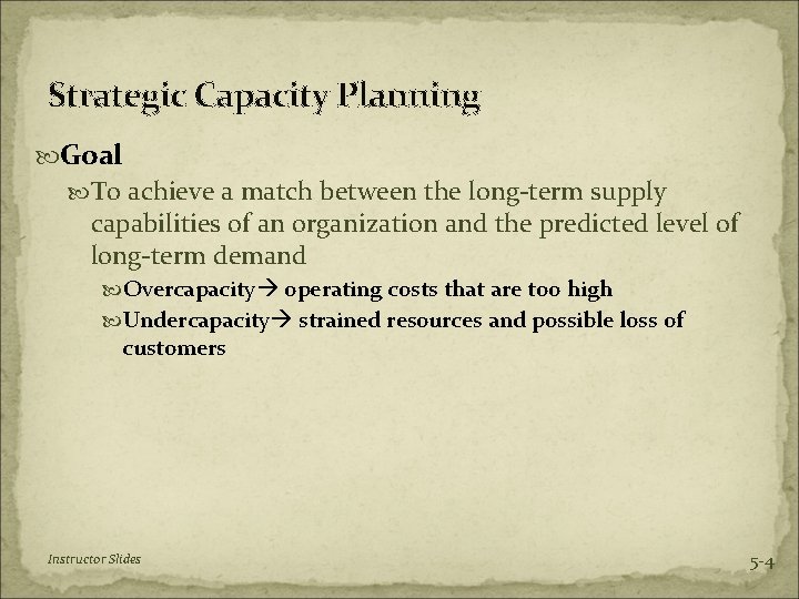 Strategic Capacity Planning Goal To achieve a match between the long-term supply capabilities of