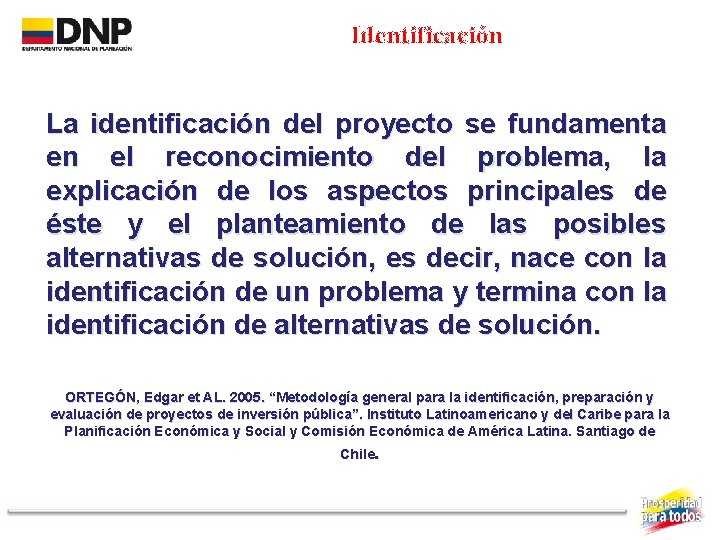 Identificación La identificación del proyecto se fundamenta en el reconocimiento del problema, la explicación