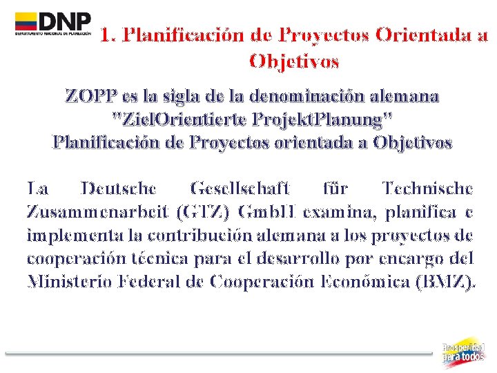1. Planificación de Proyectos Orientada a Objetivos ZOPP es la sigla denominación alemana "Ziel.