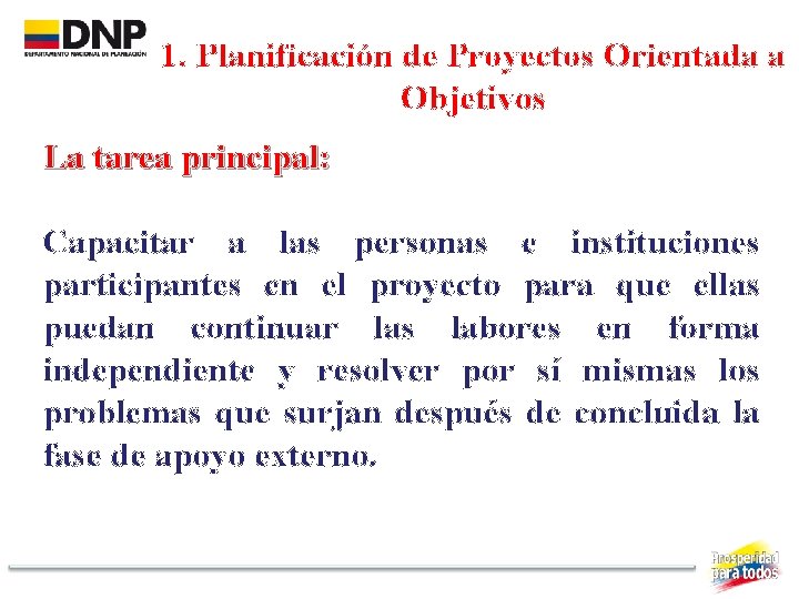 1. Planificación de Proyectos Orientada a Objetivos La tarea principal: Capacitar a las personas